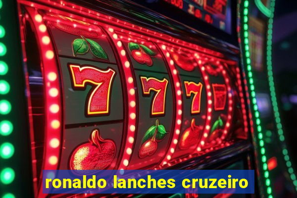 ronaldo lanches cruzeiro